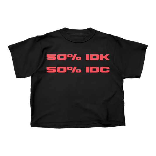 50% IDK 50%IDC Tee